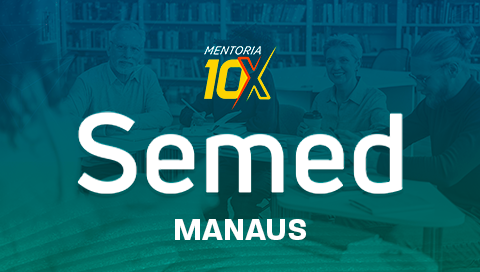 MENTORIA 10X - SECRETARIA MUNICIPAL DE EDUCAÇÃO  DE MANAUS - SEMED CONHECIMENTOS GERAIS
