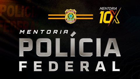 MENTORIA 10X - POLÍCIA FEDERAL