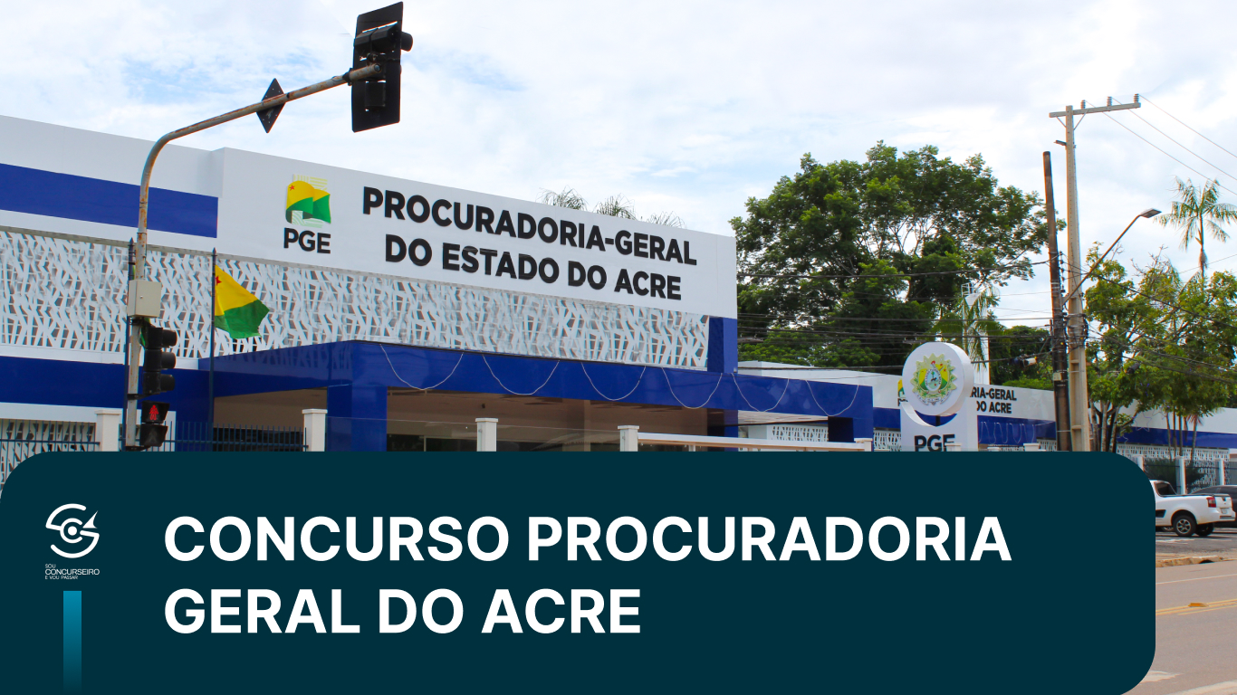 Concurso PGE AC 2026: edital, vagas, salário e provas