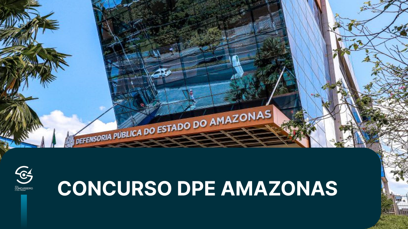 Concurso DPE AM 2026: Vagas, Salários e Provas